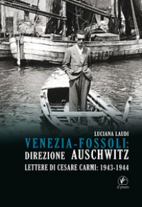Copertina di 'Venezia-Fossoli: direzione Auschwitz. Lettere di Cesare Carmi: 1943-1944'