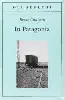 In Patagonia - Chatwin Bruce