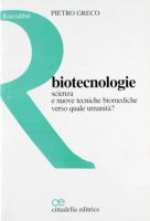 Biotecnologie. Scienza e nuove tecniche biomediche - Greco Pietro