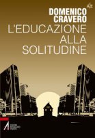 L'educazione alla solitudine - Cravero Domenico