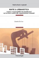 Mafie & urbanistica. Azioni e responsabilità dei pianificatori nei territori contesi alle organizzazioni criminali - Daniela De Leo