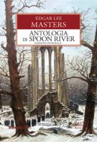 Antologia di Spoon River - Masters Edgar Lee