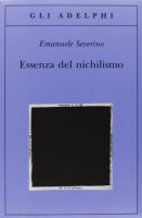 Essenza del nichilismo - Severino Emanuele