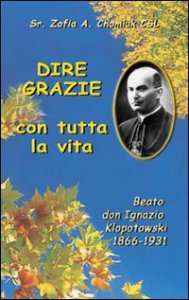 Copertina di 'Dire grazie con tutta la vita. Il servo di Dio don Ignazio Klopotowski (1866-1931)'