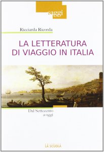 Copertina di 'Letteratura di viaggio in Italia. Dal Settecento a oggi. (La)'