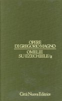 Opere vol. III/2 - Omelie su Ezechiele/2 [Libro secondo] - Gregorio Magno (san)