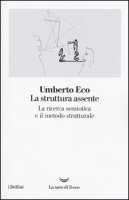 La struttura assente. La ricerca semiotica e il metodo strutturale - Eco Umberto