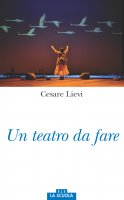 Un teatro da fare - Cesare Lievi