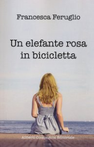Copertina di 'Un elefante rosa in bicicletta'