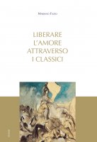 Liberare l'amore attraverso i classici - Mariano Fazio