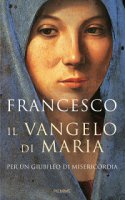 Il Vangelo di Maria - Francesco (Jorge Mario Bergoglio)