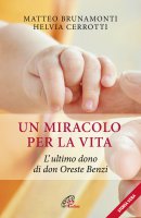 Un miracolo per la vita - Matteo Brunamonti , Helvia Cerrotti