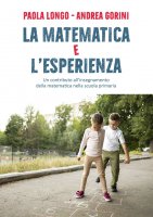 La matematica e l'esperienza - Paola Longo, Andrea Gorini