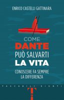 Come Dante può salvarti la vita - Enrico Castelli Gattinara