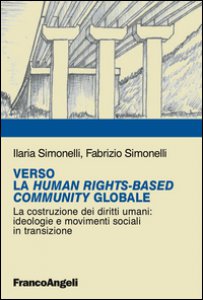 Copertina di 'Verso la Human RightsBased Community Globale. La costruzione dei diritti umani: ideologie e movimenti sociali in transizione'