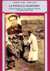 Copertina di 'La fede e il martirio. P. Pietro Leoni s.j.: un missionario italiano nell'inferno dei Gulag'