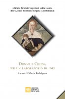 Donne e Chiesa. Per un laboratorio di idee - Istituto di Studi Superiori sulla Donna dell'Ateneo Pontificio regina Apostolorum