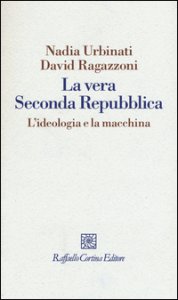 Copertina di 'La vera seconda Repubblica. L'ideologia e la macchina'