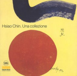 Copertina di 'Hsiao Chin. Una collezione. Ediz. italiana e inglese'