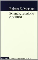 Scienza, religione e politica - Merton Robert K.