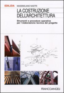 Copertina di 'La costruzione dell'architettura. Strumenti e procedure operative per l'elaborazione tecnica del progetto'