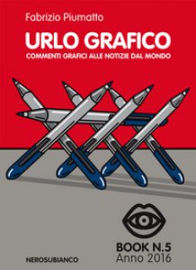 Copertina di 'Urlo grafico. Commenti grafici alle notizie dal mondo (2016). Ediz. illustrata'