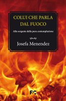 Colui che parla dal fuoco - Josefa Menéndez