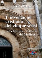 L'Invenzione cristiana dei cinque sensi nella liturgia e nell'arte del Medioevo - Eric Palazzo
