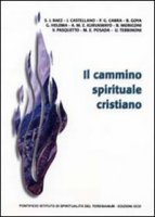 Il cammino spirituale cristiano. Atti e relazioni della 45ª Settimana della spiritualità - AA.VV.