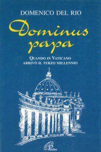 Copertina di 'Dominus papa. Quando in Vaticano arriv il terzo millennio'