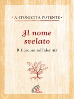 Il nome svelato - Antonietta Potente