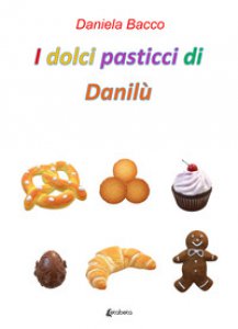 Copertina di 'I dolci pasticci di Danil'
