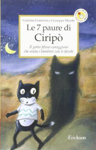 Copertina di 'Le sette paure di Cirip. Il gatto fifone-coraggioso che aiuta i bambini con le favole'