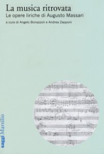 Copertina di 'La musica ritrovata. Le opere liriche di Augusto Massari'