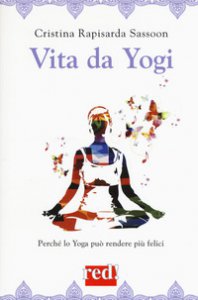 Copertina di 'Vita da yogi. Perché lo yoga può rendere tutti felici'