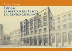 Copertina di 'Imola: le due Case del Fascio e il centro cittadino'