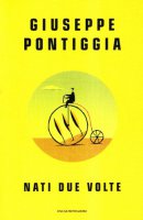 Nati due volte - Giuseppe Pontiggia