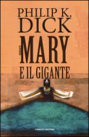 Mary e il gigante - Dick Philip K.