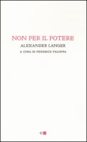Non per il potere - Langer Alexander