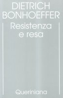 Resistenza e resa. Lettere e altri scritti dal carcere - Bonhoeffer Dietrich