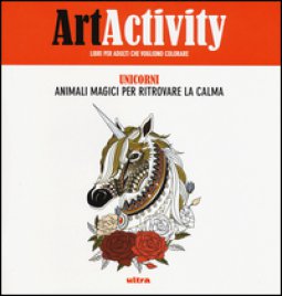 Copertina di 'Art activity. Unicorni. Animali magici per ritrovare la calma. Ediz. illustrata'