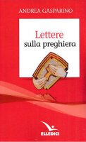 Lettere sulla preghiera - Andrea Gasparino