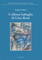 L' ultima battaglia di Gino Rossi - Urettini Luigi