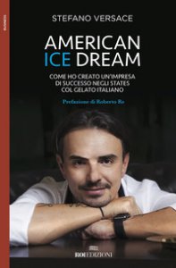 Copertina di 'American ice dream. Come ho creato un'impresa di successo negli States col gelato italiano'