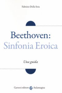 Copertina di 'Beethoven: Sinfonia Eroica. Una guida'