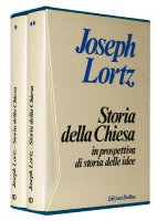 Storia della Chiesa in prospettiva di storia delle idee - Lortz Joseph