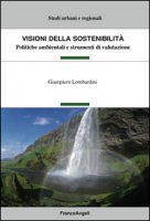 Visioni della sostenibilit. Politiche ambientali e strumenti di valutazione - Lombardini Giampiero