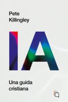 Intelligenza Artificiale. Una guida cristiana - Pete Killingley