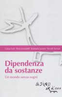 Dipendenza da sostanze. Un mondo senza sogni - Fazio Cinzia, Leonardelli Silvia, Lucarini Emanuela