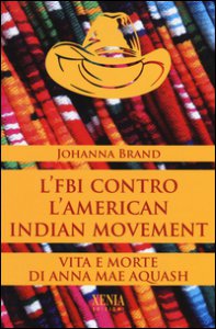 Copertina di 'L' FBI contro l'American indian movement. Vita e morte di Anna Mae Aquash'
